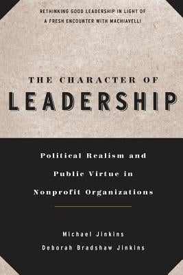 The Character of Leadership: Political Realism and Public Virtue in Nonprofit Organizations by Jinkins, Michael