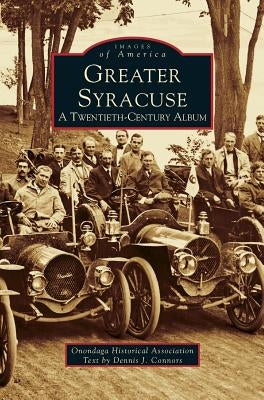 Greater Syracuse: A Twentieth-Century Album by Onondaga Historical Association