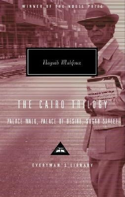 The Cairo Trilogy: Palace Walk, Palace of Desire, Sugar Street by Mahfouz, Naguib