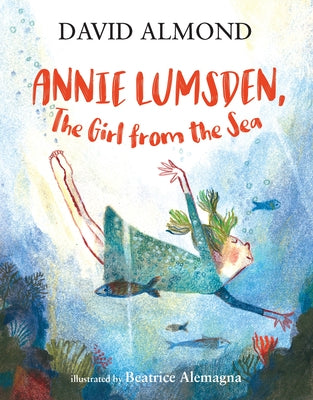 Annie Lumsden, the Girl from the Sea by Almond, David