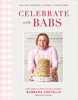Celebrate with Babs: Holiday Recipes & Family Traditions by Costello, Barbara