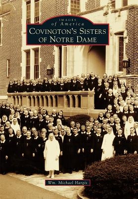 Covington's Sisters of Notre Dame by Hargis, Wm Michael