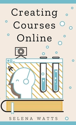 Creating Courses Online by Watts, Selena
