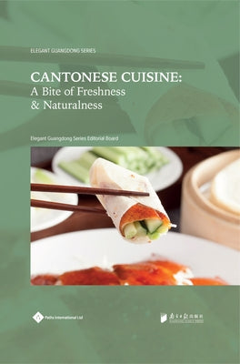 Cantonese Cuisine: A Bite of Freshness and Naturalness by Editorial Board, Elegant Guangdong Serie