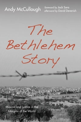 The Bethlehem Story by McCullough, Andy