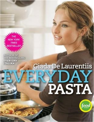 Everyday Pasta: Favorite Pasta Recipes for Every Occasion by de Laurentiis, Giada