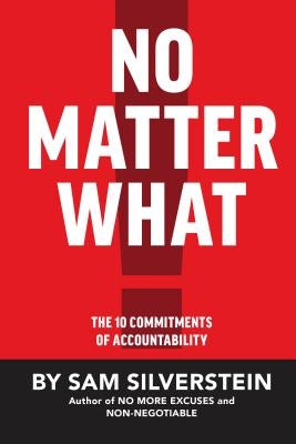 No Matter What: The 10 Commitments of Accountability by Silverstein, Sam