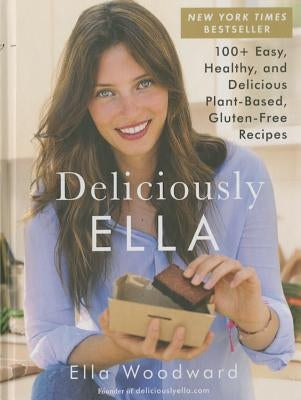 Deliciously Ella, Volume 1: 100+ Easy, Healthy, and Delicious Plant-Based, Gluten-Free Recipes by Woodward, Ella