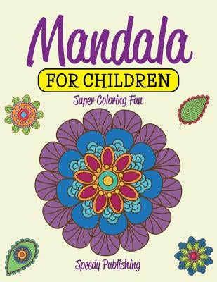 Mandala For Children: Super Coloring Fun by Speedy Publishing LLC