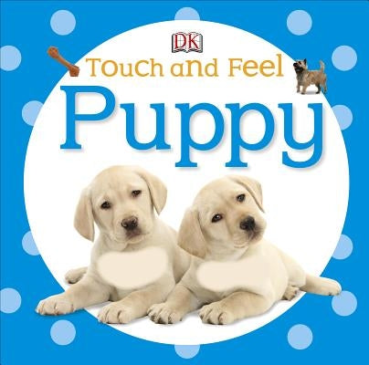 Touch and Feel: Puppy by DK
