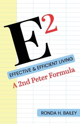 E2: Effective & Efficient Living, A 2nd Peter Formula by Bailey, Ronda H.