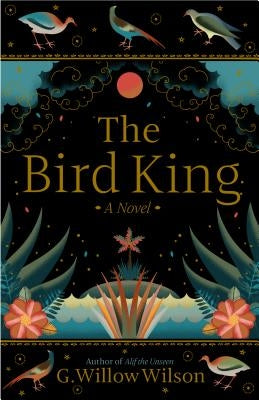 The Bird King by Wilson, G. Willow