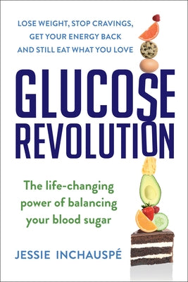 Glucose Revolution: The Life-Changing Power of Balancing Your Blood Sugar by Inchauspe, Jessie