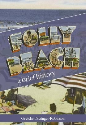 Folly Beach: A Brief History by Stringer-Robinson, Gretchen
