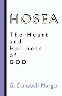 Hosea: The Heart and Holiness of God by Morgan, G. Campbell