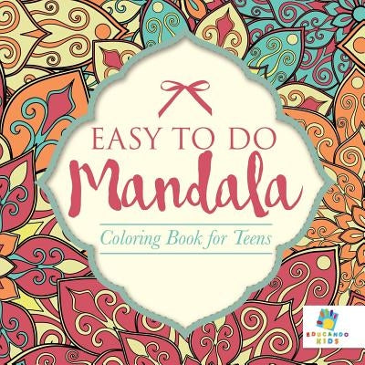 Easy to Do Mandala Coloring Book for Teens by Educando Kids