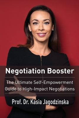 Negotiation Booster: The Ultimate Self-Empowerment Guide to High Impact Negotiations by Jagodzinska, Kasia