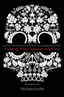 Painting Their Portraits in Winter: Stories by Gurba, Myriam