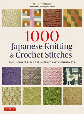 1000 Japanese Knitting & Crochet Stitches: The Ultimate Bible for Needlecraft Enthusiasts by Nihon Vogue