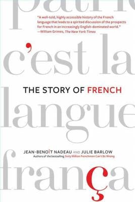 The Story of French by Nadeau, Jean-Benoit