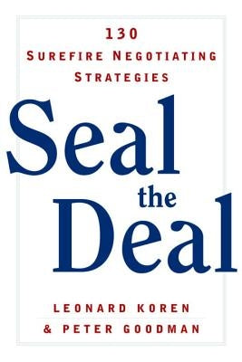 Seal the Deal: 130 Surefire Negotiating Strategies by Goodman, Peter