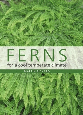 Ferns for a Cool Temperate Climate by Rickard, Martin