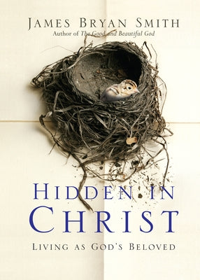 Hidden in Christ: Living as God's Beloved by Smith, James Bryan