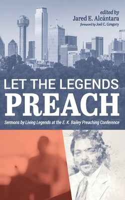 Let the Legends Preach by Alcántara, Jared E.