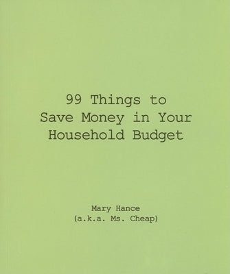 99 Things to Save Money in Your Household Budget by Hance, Mary