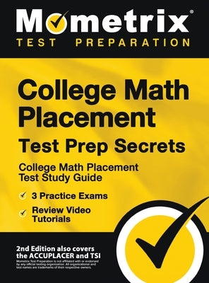 College Math Placement Test Prep Secrets - College Math Placement Test Study Guide, 3 Practice Exams, Review Video Tutorials: [2nd Edition also covers by Mometrix Test Prep