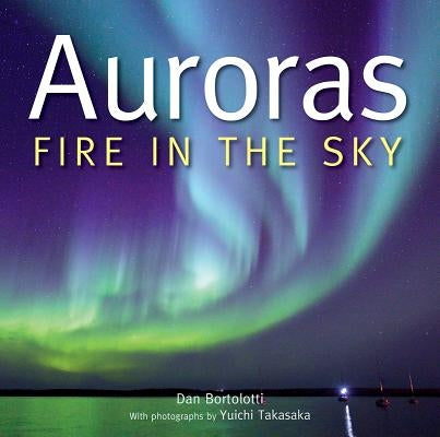 Auroras: Fire in the Sky by Bortolotti, Dan