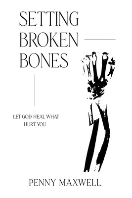 Setting Broken Bones by Frangipane, Francis