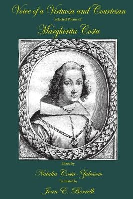 Voice of a Virtuosa and Courtesan: Selected Poems of Margherita Costa by Costa-Zalessow, Natalia