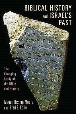 Biblical History and Israel's Past: The Changing Study of the Bible and History by Moore, Megan Bishop
