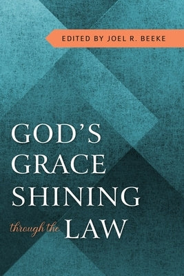God's Grace Shining Through Law by Beeke, Joel R.