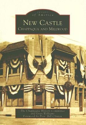 New Castle: Chappaqua and Millwood by The Chappaqua History Committee