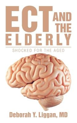 Ect and the Elderly: Shocked for the Aged by Liggan, Deborah Y.