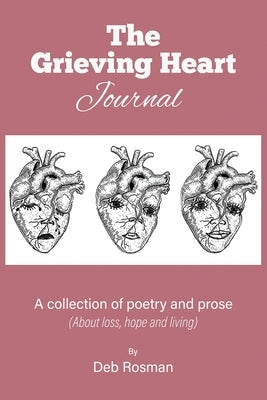 The Grieving Heart Journal: A Collection of Poetry and Prose by Rosman, Deb