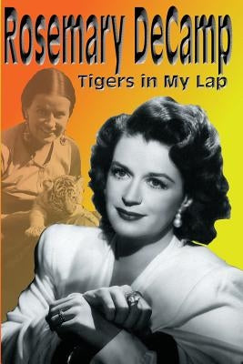 Rosemary DeCamp: Tigers in My Lap by DeCamp, Rosemary