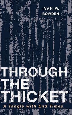 Through the Thicket by Bowden, Ivan W.
