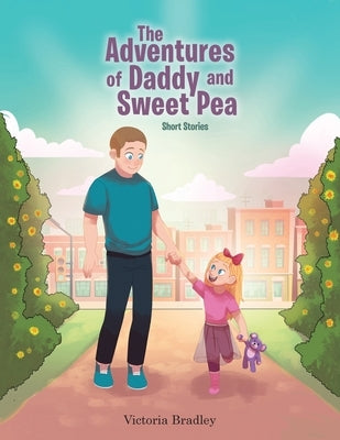 The Adventures of Daddy and Sweet Pea: Short Stories by Bradley, Victoria