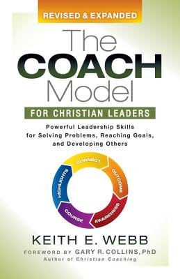 The Coach Model for Christian Leaders: Powerful Leadership Skills for Solving Problems, Reaching Goals, and Developing Others by Webb, Keith E.