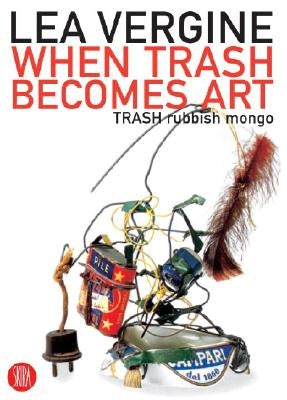 When Trash Becomes Art: Trash Rubbish Mongo by Vergine, Lea