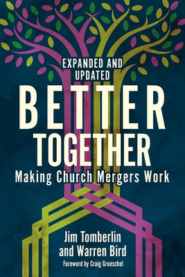 Better Together: Making Church Mergers Work - Expanded and Updated by Tomberlin, Jim