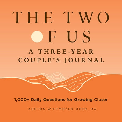 The Two of Us: A Three-Year Couples Journal: 1,000+ Daily Questions for Growing Closer by Whitmoyer-Ober, Ashton