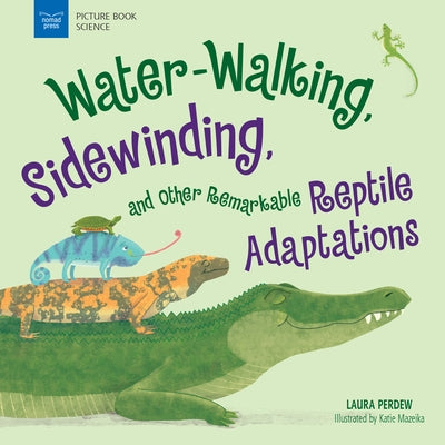Water-Walking, Sidewinding, and Other Remarkable Reptile Adaptations by Perdew, Laura