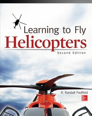 Learning to Fly Helicopters, Second Edition by Padfield, R. Randall