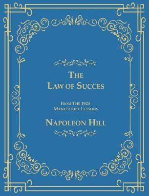 The Law of Success From The 1925 Manuscript Lessons by Hill, Napoleon