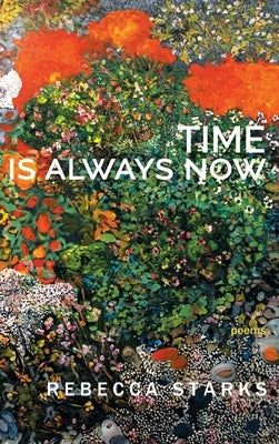 Time Is Always Now: Poems by Starks, Rebecca