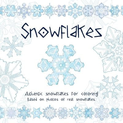 Snowflakes: Authentic Snowflakes for Coloring! Based on Photos of Real Snowflakes. by Mullaly, Katie